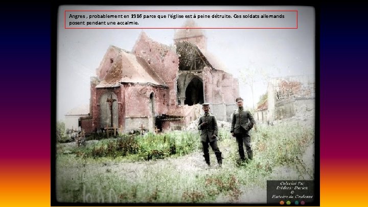 Angres , probablement en 1916 parce que l'église est à peine détruite. Ces soldats