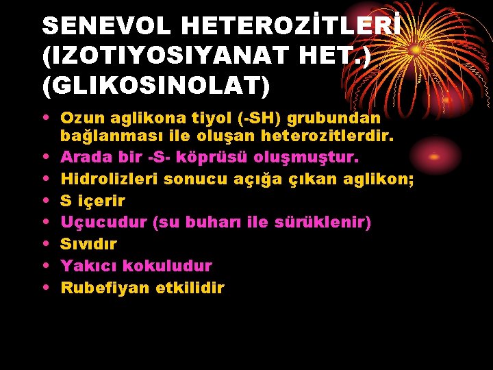 SENEVOL HETEROZİTLERİ (IZOTIYOSIYANAT HET. ) (GLIKOSINOLAT) • Ozun aglikona tiyol (-SH) grubundan bağlanması ile