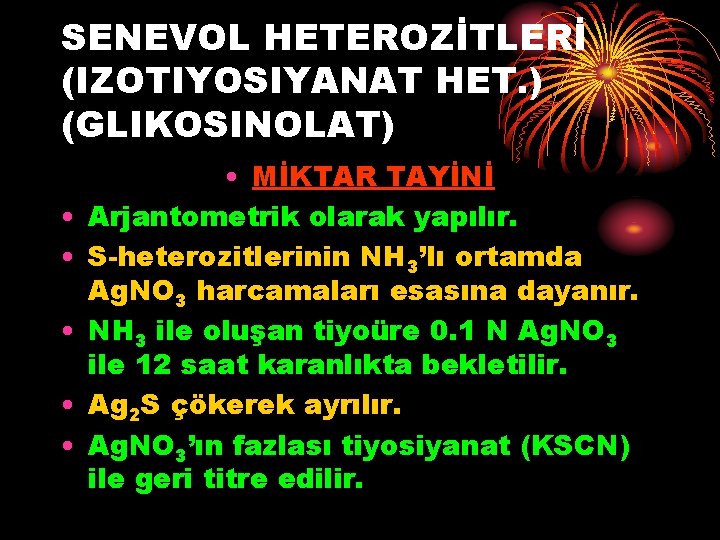 SENEVOL HETEROZİTLERİ (IZOTIYOSIYANAT HET. ) (GLIKOSINOLAT) • • • MİKTAR TAYİNİ Arjantometrik olarak yapılır.