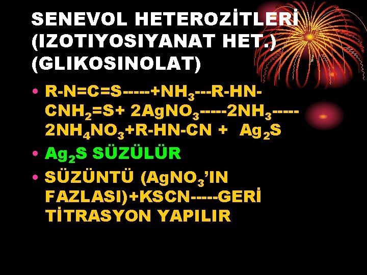 SENEVOL HETEROZİTLERİ (IZOTIYOSIYANAT HET. ) (GLIKOSINOLAT) • R-N=C=S-----+NH 3 ---R-HNCNH 2=S+ 2 Ag. NO