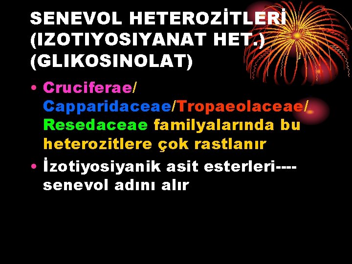 SENEVOL HETEROZİTLERİ (IZOTIYOSIYANAT HET. ) (GLIKOSINOLAT) • Cruciferae/ Capparidaceae/Tropaeolaceae/ Resedaceae familyalarında bu heterozitlere çok SENEVOL HETEROZİTLERİ (IZOTIYOSIYANAT HET. ) (GLIKOSINOLAT) • Cruciferae/ Capparidaceae/Tropaeolaceae/ Resedaceae familyalarında bu heterozitlere çok