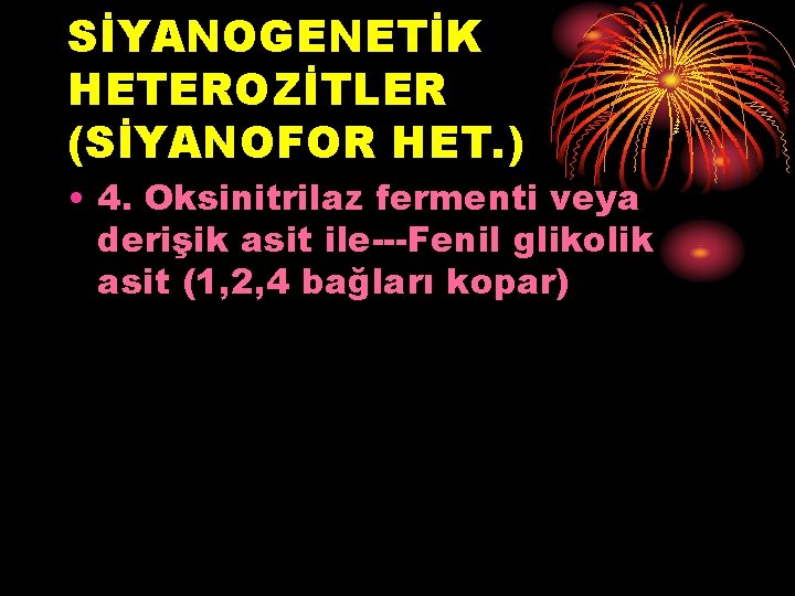 SİYANOGENETİK HETEROZİTLER (SİYANOFOR HET. ) • 4. Oksinitrilaz fermenti veya derişik asit ile---Fenil glikolik