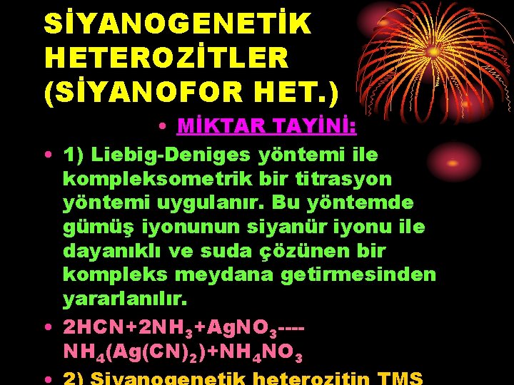 SİYANOGENETİK HETEROZİTLER (SİYANOFOR HET. ) • MİKTAR TAYİNİ: • 1) Liebig-Deniges yöntemi ile kompleksometrik