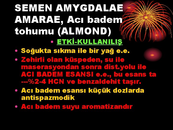 SEMEN AMYGDALAE AMARAE, Acı badem tohumu (ALMOND) • • • ETKİ-KULLANILIŞ Soğukta sıkma ile