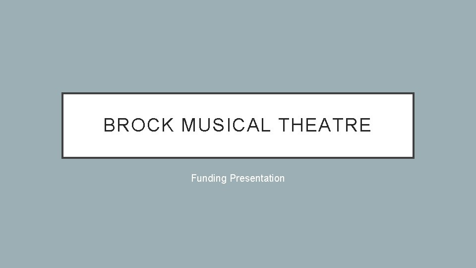 BROCK MUSICAL THEATRE Funding Presentation 