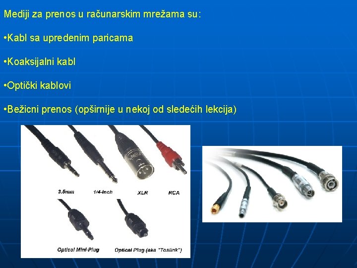 Mediji za prenos u računarskim mrežama su: • Kabl sa upredenim paricama • Koaksijalni