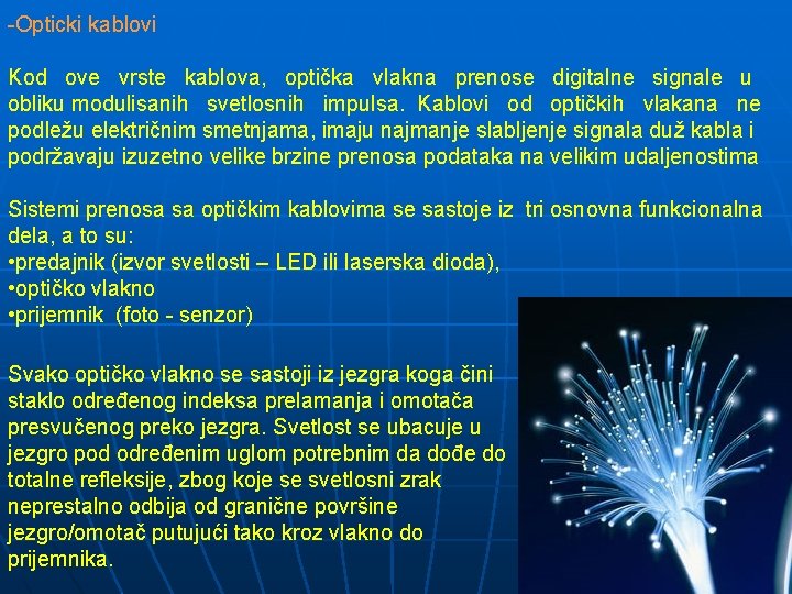 -Opticki kablovi Kod ove vrste kablova, optička vlakna prenose digitalne signale u obliku modulisanih