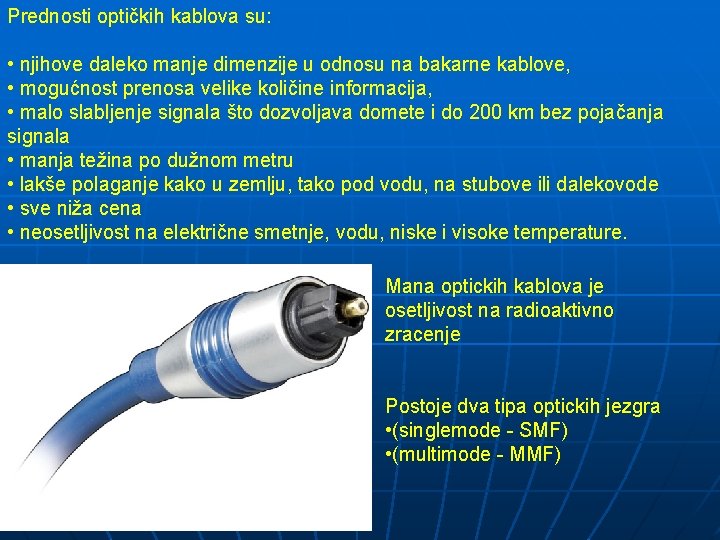 Prednosti optičkih kablova su: • njihove daleko manje dimenzije u odnosu na bakarne kablove,