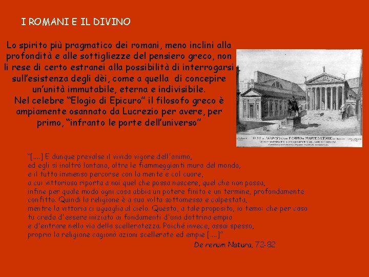 I ROMANI E IL DIVINO Lo spirito più pragmatico dei romani, meno inclini alla