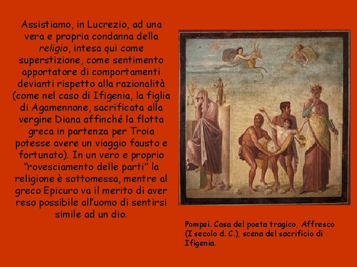 Assistiamo, in Lucrezio, ad una vera e propria condanna della religio, intesa qui come