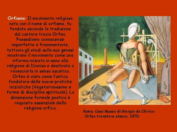 Orfismo: Il movimento religioso noto con il nome di orfismo, fu fondato secondo la