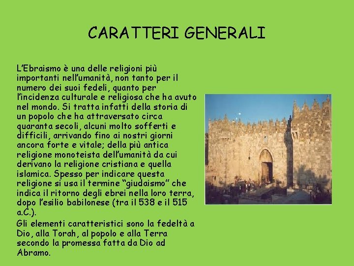 CARATTERI GENERALI L’Ebraismo è una delle religioni più importanti nell’umanità, non tanto per il