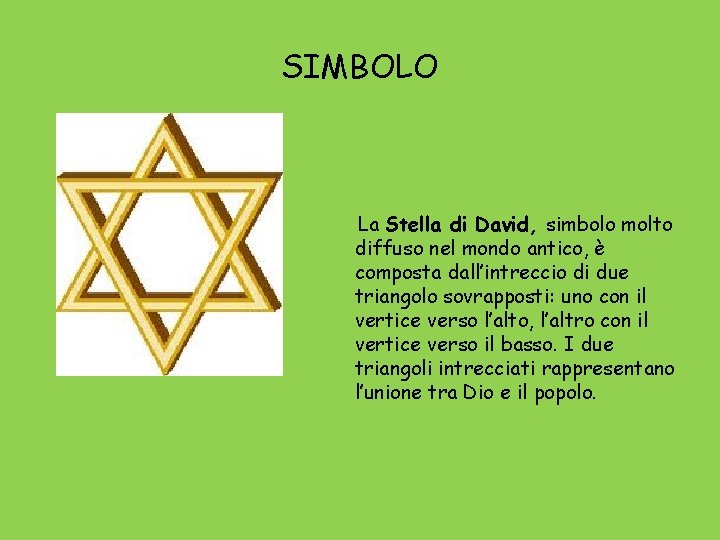 SIMBOLO La Stella di David, simbolo molto diffuso nel mondo antico, è composta dall’intreccio