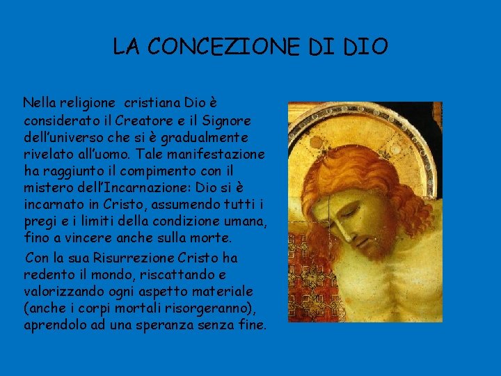 LA CONCEZIONE DI DIO Nella religione cristiana Dio è considerato il Creatore e il