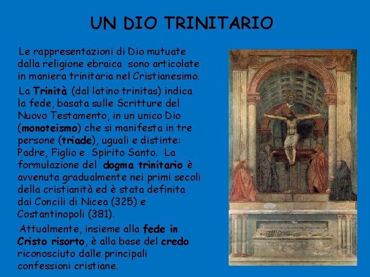 UN DIO TRINITARIO Le rappresentazioni di Dio mutuate dalla religione ebraica sono articolate in