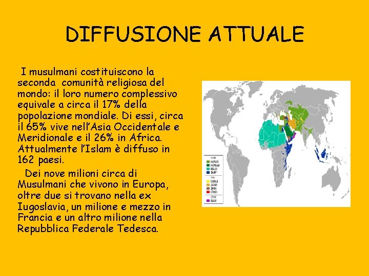 DIFFUSIONE ATTUALE I musulmani costituiscono la seconda comunità religiosa del mondo: il loro numero