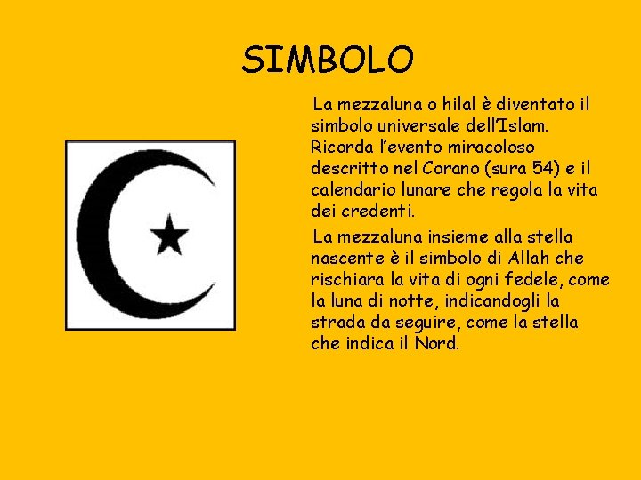 SIMBOLO La mezzaluna o hilal è diventato il simbolo universale dell’Islam. Ricorda l’evento miracoloso