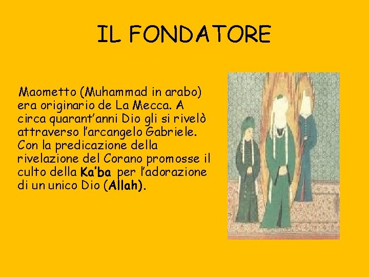 IL FONDATORE Maometto (Muhammad in arabo) era originario de La Mecca. A circa quarant’anni
