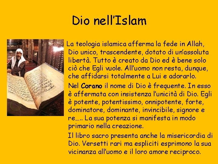 Dio nell’Islam La teologia islamica afferma la fede in Allah, Dio unico, trascendente, dotato