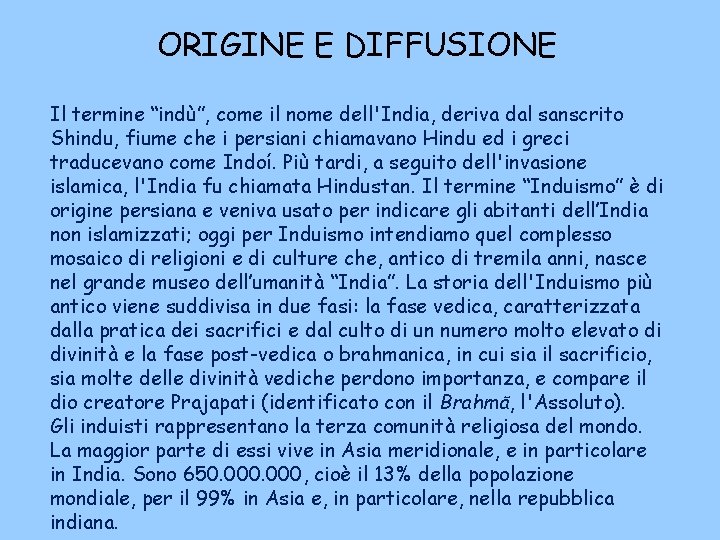 ORIGINE E DIFFUSIONE Il termine “indù”, come il nome dell'India, deriva dal sanscrito Shindu,