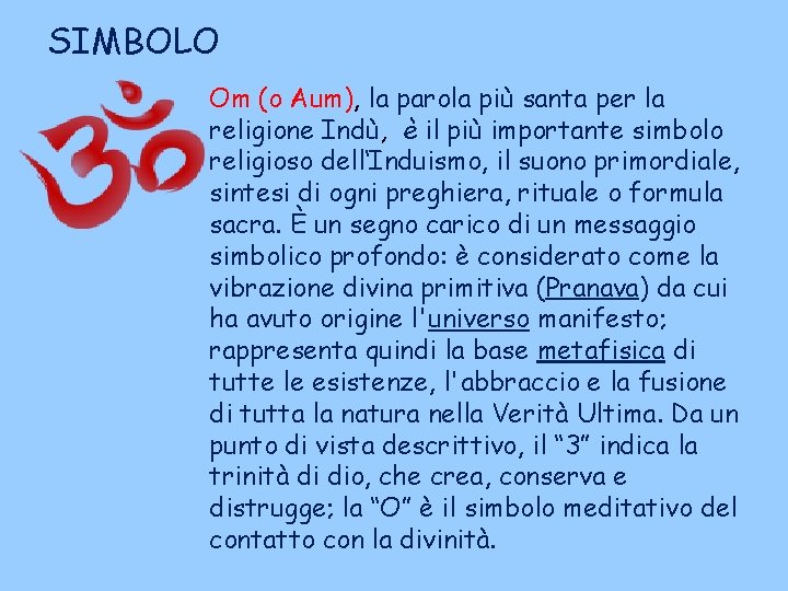 SIMBOLO Om (o Aum), la parola più santa per la religione Indù, è il