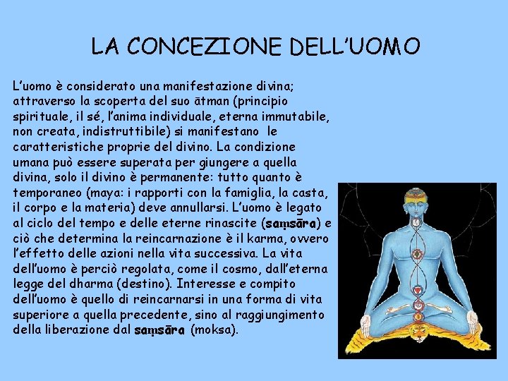 LA CONCEZIONE DELL’UOMO L’uomo è considerato una manifestazione divina; attraverso la scoperta del suo