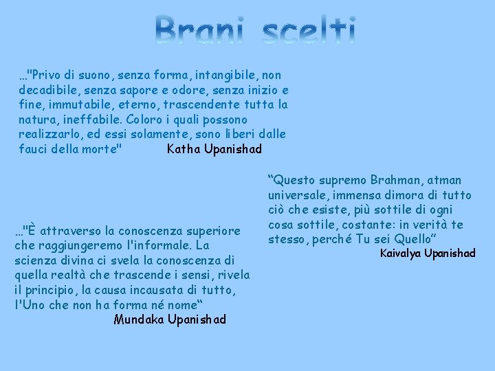 …"Privo di suono, senza forma, intangibile, non decadibile, senza sapore e odore, senza inizio