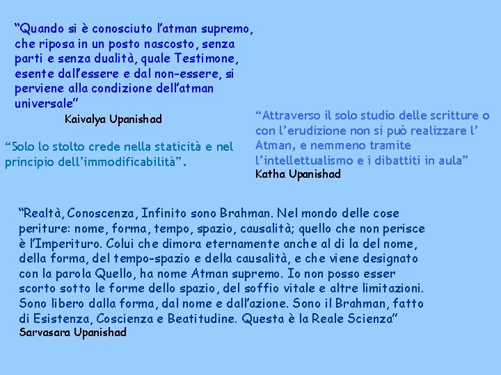 “Quando si è conosciuto l’atman supremo, che riposa in un posto nascosto, senza parti