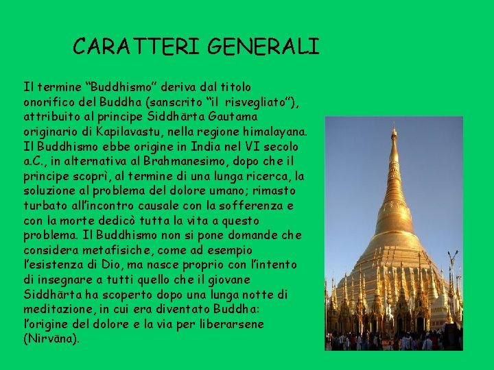 CARATTERI GENERALI Il termine “Buddhismo” deriva dal titolo onorifico del Buddha (sanscrito “il risvegliato”),