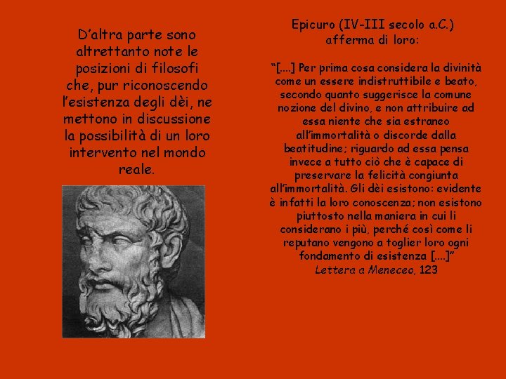 D’altra parte sono altrettanto note le posizioni di filosofi che, pur riconoscendo l’esistenza degli