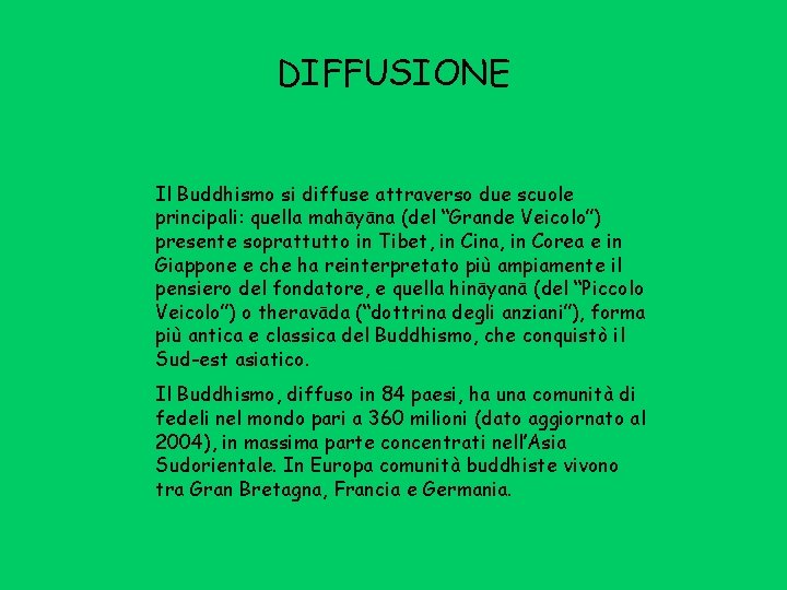 DIFFUSIONE Il Buddhismo si diffuse attraverso due scuole principali: quella mahāyāna (del “Grande Veicolo”)