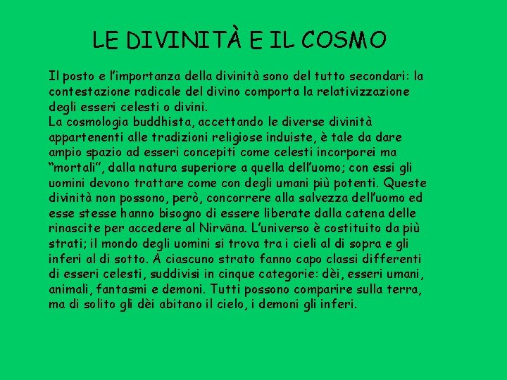 LE DIVINITÀ E IL COSMO Il posto e l’importanza della divinità sono del tutto