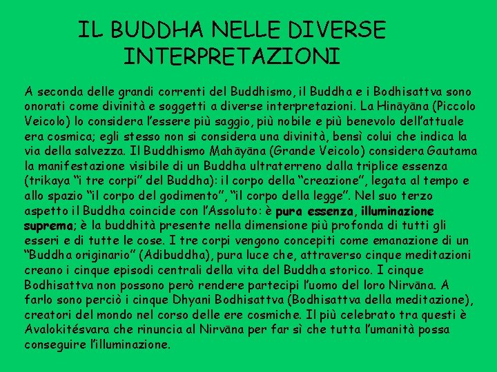 IL BUDDHA NELLE DIVERSE INTERPRETAZIONI A seconda delle grandi correnti del Buddhismo, il Buddha