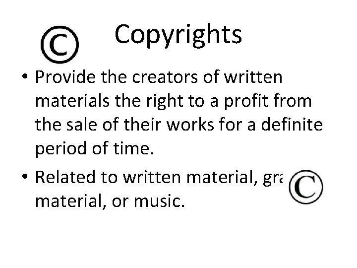 Copyrights • Provide the creators of written materials the right to a profit from