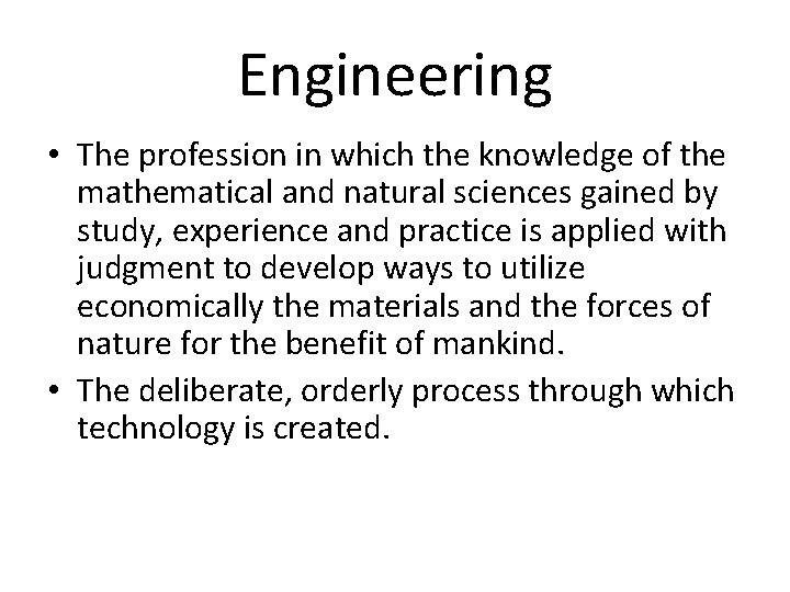 Engineering • The profession in which the knowledge of the mathematical and natural sciences