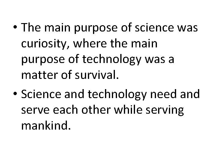  • The main purpose of science was curiosity, where the main purpose of