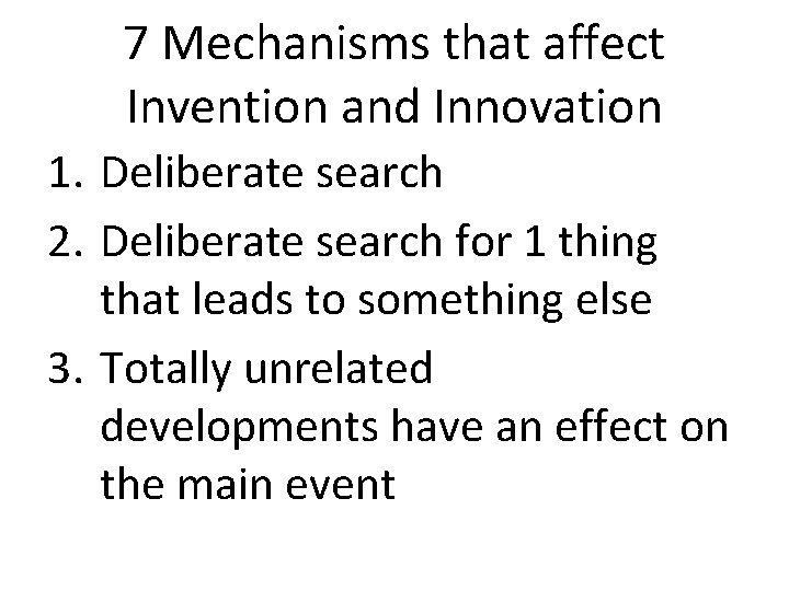 7 Mechanisms that affect Invention and Innovation 1. Deliberate search 2. Deliberate search for