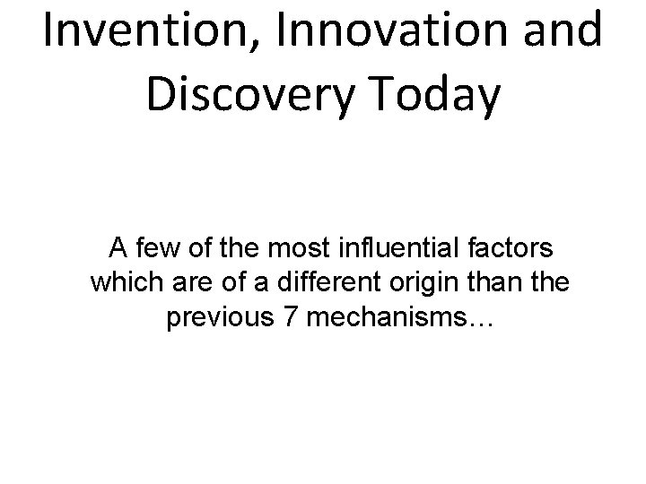 Invention, Innovation and Discovery Today A few of the most influential factors which are