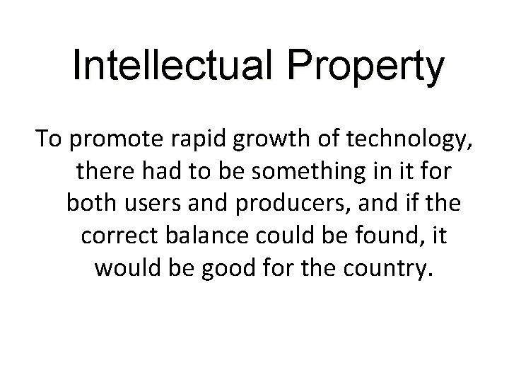 Intellectual Property To promote rapid growth of technology, there had to be something in