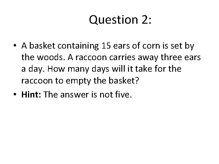 Question 2: • A basket containing 15 ears of corn is set by the