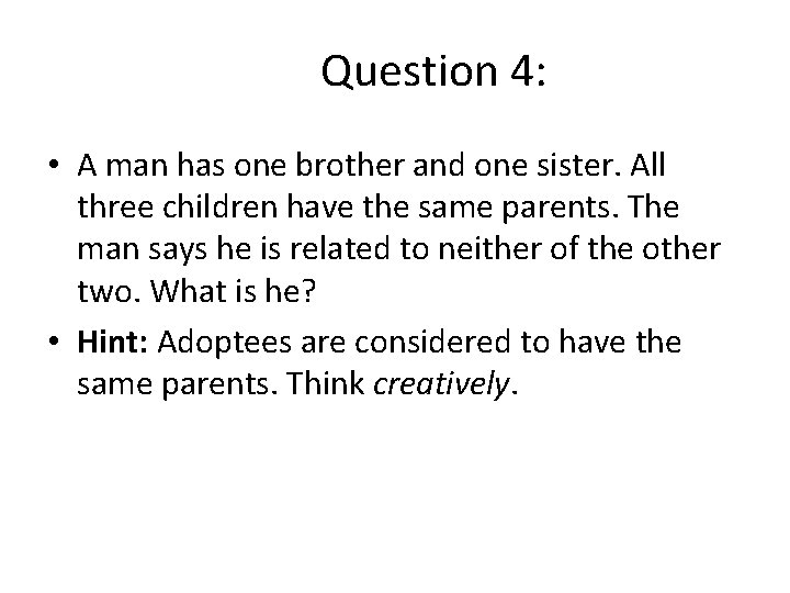 Question 4: • A man has one brother and one sister. All three children