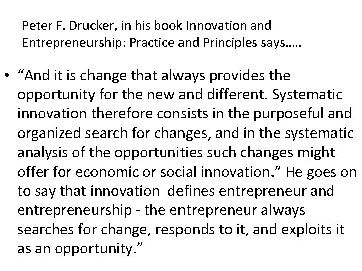 Peter F. Drucker, in his book Innovation and Entrepreneurship: Practice and Principles says…. .