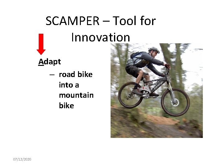 SCAMPER – Tool for Innovation Adapt – road bike into a mountain bike 07/12/2020