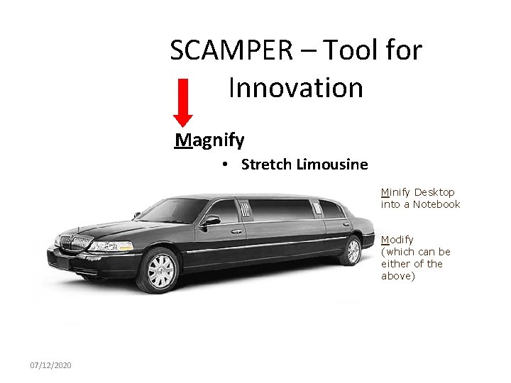 SCAMPER – Tool for Innovation Magnify • Stretch Limousine Minify Desktop into a Notebook