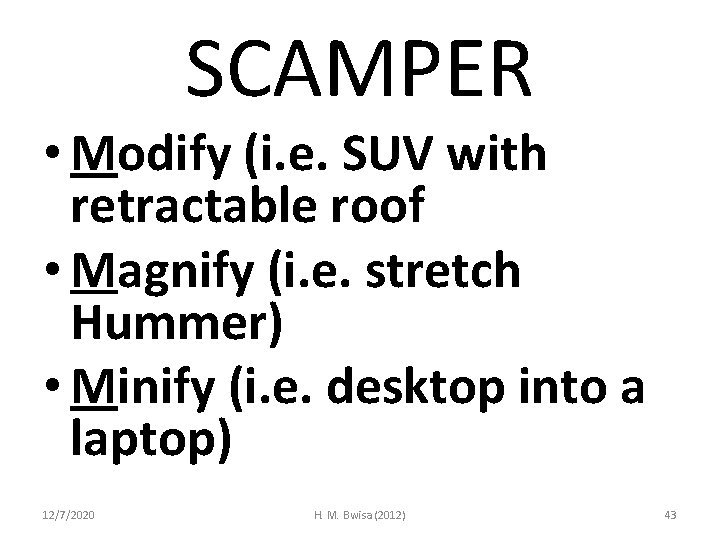 SCAMPER • Modify (i. e. SUV with retractable roof • Magnify (i. e. stretch