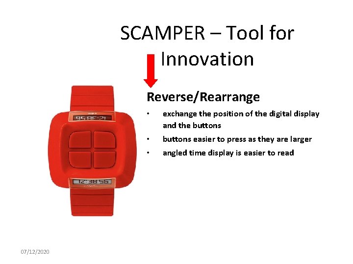 SCAMPER – Tool for Innovation Reverse/Rearrange 07/12/2020 • exchange the position of the digital