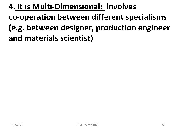 4. It is Multi-Dimensional: involves co-operation between different specialisms (e. g. between designer, production
