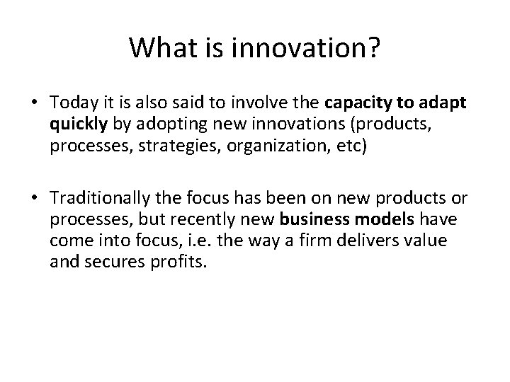 What is innovation? • Today it is also said to involve the capacity to