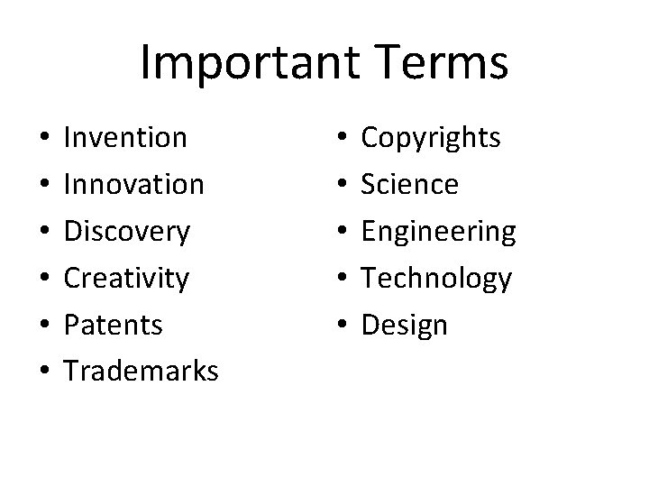 Important Terms • • • Invention Innovation Discovery Creativity Patents Trademarks • • •