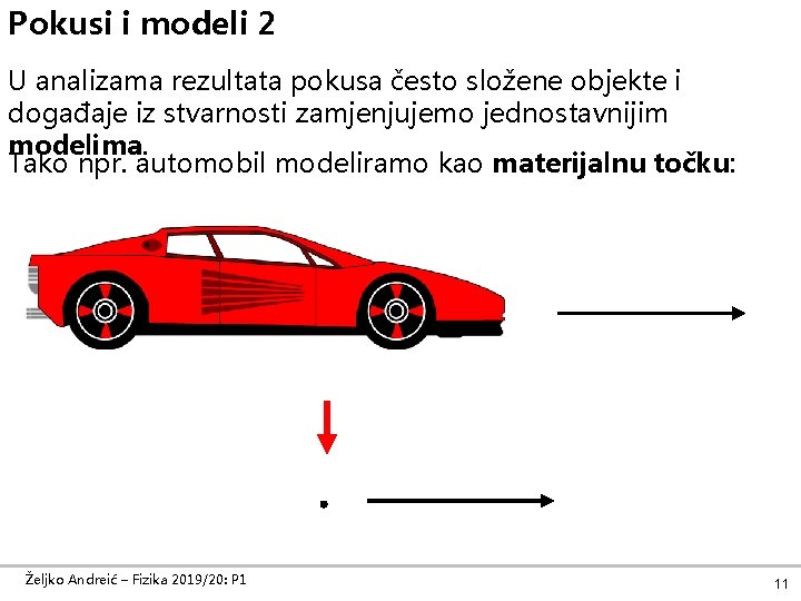 Pokusi i modeli 2 U analizama rezultata pokusa često složene objekte i događaje iz